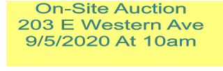 On-Site Auction 203 E Western Ave  9/5/2020 At 10am